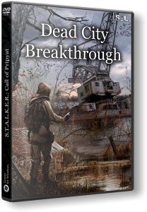 S.T.A.L.K.E.R.: Call of Pripyat - Dead City - Breakthrough (2019) PC | RePack by SeregA-Lus